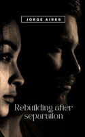 Rebuilding after separation