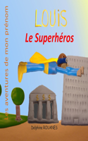 Louis le Superhéros: Les aventures de mon prénom