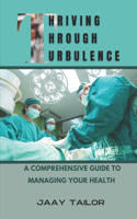 Thriving Through Turbulence: A Comprehensive Guide to Managing Your Health