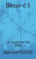 Blesse-d 5: Les gardiennes des âmes