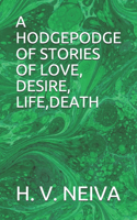 A Hodgepodge of Stories of Love, Desire, Life, Death