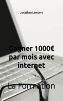 Gagner 1000 par mois avec internet: La Formation