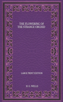 The Flowering Of The Strange Orchid - Large Print Edition