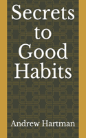Secrets to Good Habits