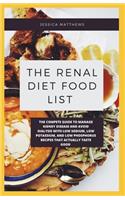 The Renal Diet Food List: The Compete Guide To Manage Kidney Disease And Avoid Dialysis With Low Sodium, Low Potassium, And Low Phosphorus Recipes That Actually Taste