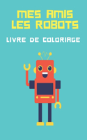 Mes amis les robots: 50 robots à colorier pour enfants âgés de 4 ans et plus (garçons et filles). Amusant et éducatif.