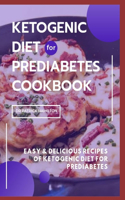 Ketogenic Diet for Prediabetes Cookbook: Easy and delicious recipes of ketogenic diet for prediabetes