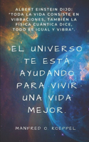 El universo te está ayudando para vivir una vida mejor.