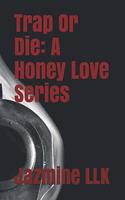 Trap Or Die: A Honey Love Series(A Honey Love)