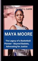 Maya Moore: The Legacy of a Basketball Pioneer - Beyond Baskets, Advocating for Justice