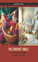 Crochet Bible: A Comprehensive Guidebook for Master Your Craft