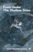 From Under the Shallow Skies