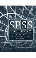 SPSS from A to Z: A Brief Step-By-Step Manual for Psychology, Sociology and Criminal Justice: A Brief Step-By-Step Manual for Psychology, Sociology and Criminal Justice