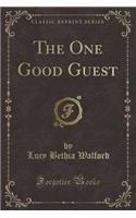 The One Good Guest (Classic Reprint)