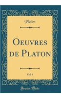 Oeuvres de Platon, Vol. 6 (Classic Reprint)