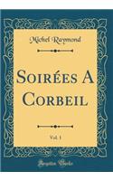 Soirï¿½es a Corbeil, Vol. 1 (Classic Reprint)