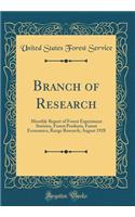 Branch of Research: Monthly Report of Forest Experiment Stations, Forest Products, Forest Economics, Range Research; August 1928 (Classic Reprint)