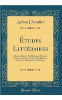 Ã?tudes LittÃ©raires: Maurice BarrÃ¨s, Paul Bourget, Maurice Donnay, Anatole France, Paul Hervieu, Louis Le Cardonnel, Henri Heine (Classic Reprint)