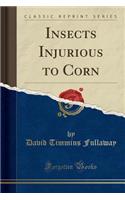 Insects Injurious to Corn (Classic Reprint)