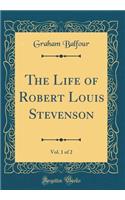 The Life of Robert Louis Stevenson, Vol. 1 of 2 (Classic Reprint)