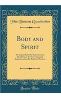 Body and Spirit: An Inquiry Into the Subconscious; Based Upon Twelve Thousand Experiences in the Author's Practice (Classic Reprint)