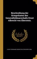 Beschreibung der Kriegsthaten des Generalfeldmarschalls Ernst Albrecht von Eberstein.