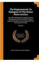 The Ragionamenti, or Dialogues of the Divine Pietro Aretino