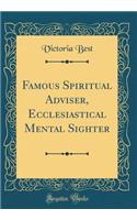 Famous Spiritual Adviser, Ecclesiastical Mental Sighter (Classic Reprint)