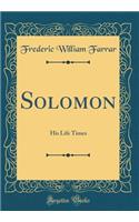 Solomon: His Life Times (Classic Reprint)
