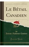 Le Bétail Canadien (Classic Reprint)