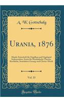 Urania, 1876, Vol. 33: Musik-Zeitschrift für Orgelbau und Orgelspiel Insbesondere, Sowie für Musikalische Theorie, Kirchliche, Instruktive Gesang-und Clavier-Musik (Classic Reprint)