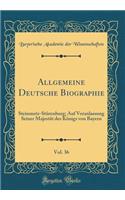 Allgemeine Deutsche Biographie, Vol. 36: Steinmetz-Stürenburg; Auf Veranlassung Seiner Majestät des Königs von Bayern (Classic Reprint)