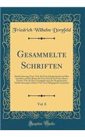 Gesammelte Schriften, Vol. 8: Schulverfassung; Erster Teil, die Freie Schulgemeinde und Ihre Anstalten auf dem Boden der Freien Kirche im Freien Staate; Zweiter Teil, die Drei Grundgebrechen der Hergebrachten Schulverfassungen; Dritter Teil, Zwei P