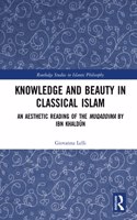 Knowledge and Beauty in Classical Islam: An Aesthetic Reading of the Muqaddima by Ibn Khald&#363;n