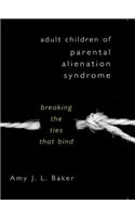Adult Children of Parental Alienation Syndrome: Breaking the Ties That Bind