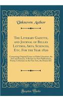 The Literary Gazette, and Journal of Belles Lettres, Arts, Sciences, Etc. For the Year 1820: Comprising Original Essays on Polite Literature, the Arts and Sciences; A Review on New Publications; Poetry; Criticisms on the Fine Arts, the Drama &C