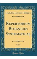 Repertorium Botanices Systematicae, Vol. 5 (Classic Reprint)