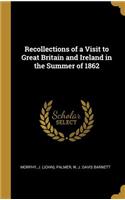 Recollections of a Visit to Great Britain and Ireland in the Summer of 1862