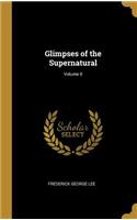 Glimpses of the Supernatural; Volume II