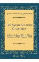 The Smith Alumnae Quarterly: Index to Volume XXI to XXV; November, 1929-August, 1934 (Classic Reprint)
