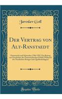 Der Vertrag von Alt-Ranstaedt: Oesterreich und Schweden 1706-1707; Ein Beitrag zur Geschichte der Österreichischen Politik Während des Nordischen Krieges (mit Quellenbeilagen) (Classic Reprint)