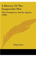 A History Of The Gunpowder Plot: The Conspiracy And Its Agents (1904)(English)
