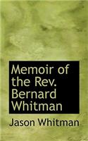 Memoir of the REV. Bernard Whitman: (English)