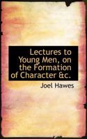 Lectures to Young Men, on the Formation of Character AC.