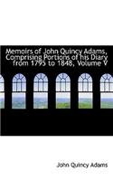 Memoirs of John Quincy Adams, Comprising Portions of His Diary from 1795 to 1848, Volume V