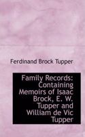 Family Records: Containing Memoirs of Isaac Brock, E. W. Tupper and William de Vic Tupper(English)