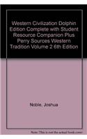 Western Civilization Dolphin Edition Complete with Student Resource Companion Plus Perry Sources Western Tradition Volume 2 6th Edition