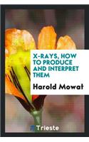 X-Rays, How to Produce and Interpret Them