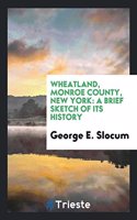 Wheatland, Monroe County, New York: A Brief Sketch of Its History