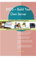 BYOS - Build Your Own Server Complete Self-Assessment Guide